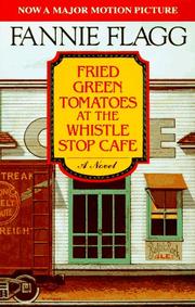 Cover of: Fried green tomatoes at the Whistle Stop Cafe by Fannie Flagg