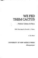 Cover of: We fed them cactus by Fabiola Cabeza de Baca Gilbert, Fabiola Cabeza de Baca Gilbert