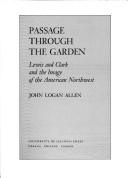 Cover of: Passage through the garden: Lewis and Clark and the image of the American Northwest.
