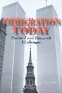 Cover of: Immigration Today: Pastoral and Research Challenges  | 