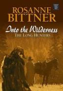 Cover of: Into the Wilderness by Rosanne Bittner
