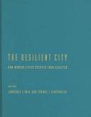 Cover of: The resilient city: how modern cities recover from disaster