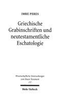 Cover of: Griechische Grabinschriften Und Neutestamentiche Eschatologie (Wissenschaftliche Untersuchungen Zum Neuen Testament)