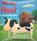 Cover of: Who says moo?: a touch and feel board book
