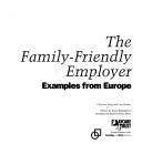 Cover of: The family-friendly employer: examples from Europe