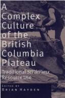 Cover of: A Complex culture of the British Columbia Plateau: traditional Stl'atl'imx resource use