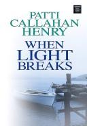 Cover of: When Light Breaks by Patti Callahan Henry