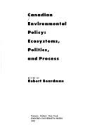 Cover of: Canadian environmental policy: ecosystems, politics, and process