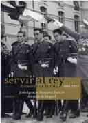Cover of: Servir al rey: recuerdo de la mili, 1938-2001