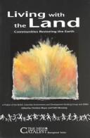 Cover of: Living with the land: communities restoring the earth