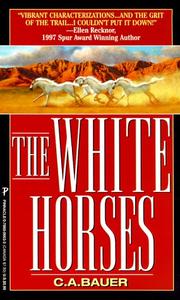 Cover of: The white horses by C. A. Bauer