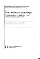 Cover of: Vom Ausländer zum Bürger: Problemanzeigen im Ausländer-, Asyl- und Staatsangehörigkeitsrecht : Festschrift für Fritz Franz und Gert Müller