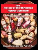 The history of the Christmas figural light bulb by Robert T. Iwamasa