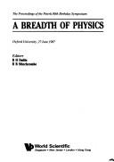 Cover of: A Breadth of Physics: The Proceedings of the Peierls 80th Birthday Symposium : Oxford University, 27 June 1987
