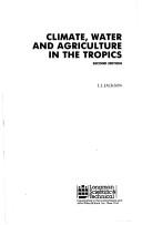 Cover of: Climate, water and agriculture in the tropics. by I. J. Jackson