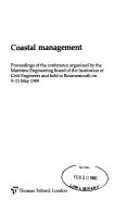 Cover of: Coastal management: proceedings of the conference organized by the Maritime Engineering Board of the Institution of Civil Engineers and held in Bournemouth on 9-11 May 1989.