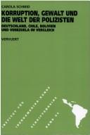 Cover of: Korruption, Gewalt und die Welt der Polizisten: Deutschland, Chile, Bolivien und Venezuela im Vergleich