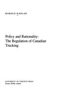Cover of: Policy and rationality: the regulation of Canadian trucking