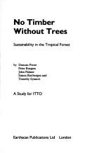 Cover of: No timber without trees: sustainability in the tropical forest : a study for ITTO