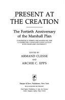 Cover of: Present at the Creation: The Fortieth Anniversary of the Marshall Plan