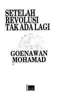 Setelah revolusi tak ada lagi by Gunawan Mohamad