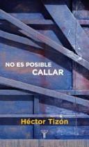 Cover of: No es posible callar by Héctor Tizón