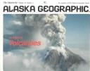 Alaska's Volcanoes by Alaska Geographic Society., Alaska Northwest Books, Alaska Geographic