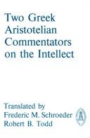 Cover of: Two Greek Aristotelian Commentators on the Intellect: The De Intellectu Attributed to Alexander of Aphrodisias, and Themistius' Paraphrase of Aristotle ... 3.4-8 (Mediaeval Sources in Translation)