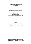 Cover of: Materials processing in space: proceedings of an international meeting on materials processing in space held as part of the Worl [sic] Materials Congress in Chicago, Illinois, USA, 24-30 September 1988