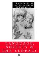 Cover of: Language, society, and the elderly by Nikolas Coupland, Justine Coupland, Howard Giles, Nikolas Coupland