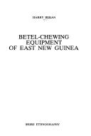 Betel-chewing equipment of East New Guinea by Harry Beran