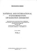 Cover of: National and International Standardization of Radiation Dosimetry: proceedings of an International Symposium on National and International Standardization of Radiation Dosimetry held by the International Atomic Energy Agency in Atlanta, Georgia, 5-9 December 1977.