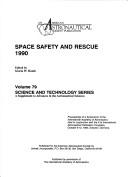 Cover of: Space safety and rescue 1990: proceedings of a Symposium of the International Academy of Astronautics held in conjunction with the 41st International Astronautical Federation Congress, October 6-12, 1990, Dresden, Germany