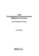 Cover of: X400: the messaging and interconnection medium for the future : an NCC Management Report