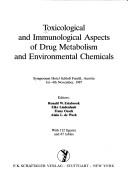 Toxicological and Immunological Aspects of Drug Metabolism and Environmental Chemicals by Ronald W. Estabrook