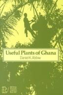 Cover of: Useful plants of Ghana: West African uses of wild and cultivated plants