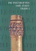 Cover of: Die Inschriften der Stadt Trier by Rüdiger Fuchs
