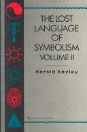 Cover of: The lost language of symbolism by Harold Bayley, Bayley, Harold Bayley