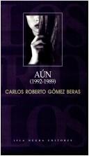 Cover of: Aún, 1992-1989 by Carlos Roberto Gómez Beras