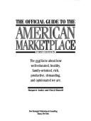 Cover of: The Official Guide to the American Marketplace: The Real Facts About How Well-Educated, Healthy, Family-Oriented, Rich, Productive, Demanding, and O