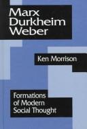 Cover of: Marx, Durkheim, Weber by Morrison, Ken