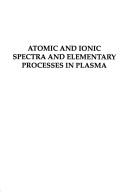Cover of: Atomic and ionic spectra and elementary processes in plasma | 