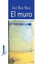 Cover of: El muro by José F. Ruiz Mata