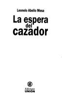 Cover of: La espera del cazador by Leonelo Abello Mesa