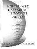 Cover of: Multiphase transport in porous media, 1993: presented at the Winter Annual Meeting of the American Society of Mechanical Engineers, New Orleans, Louisiana, November 28-December 3, 1993