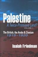 Cover of: Palestine:  A Twice-Promised Land? Vol. 1: The British, the Arabs, and Zionism, 1915-1920
