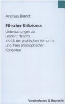 Cover of: Ethischer Kritizismus: Untersuchungen zu Leonard Nelsons "Kritik der praktischen Vernunft" und ihren philosophischen Kontexten