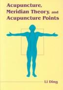 Cover of: Acupuncture, Meridian Theory, and Acupuncture Points