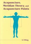 Cover of: Acupuncture, meridian theory, and acupuncture points