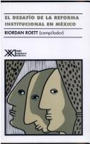 Cover of: El desafío de la reforma institucional en México by por Riordan Roett ... [et al.] ; compilado por Riordan Roett ; traduccíon de Traducciones MB, S.C.